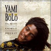 Yami Bolo - He Who Knows It, Feels It lyrics