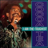 Cocoa Tea - I Am the Toughest lyrics