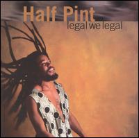 Half Pint - Legal We Legal lyrics
