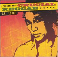 J.C. Lodge - This Is Crucial Reggae lyrics