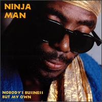 Ninjaman - Nobody's Business But My Own lyrics