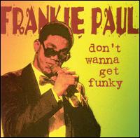 Frankie Paul - Don't Wanna Get Funky lyrics