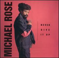Michael Rose - Never Give It Up lyrics
