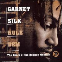 Garnett Silk - Rule Dem: The Roots of the Reggae Messiah lyrics