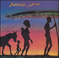 Burning Spear - The Fittest of the Fittest lyrics
