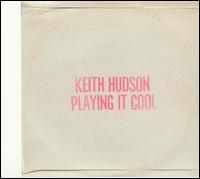 Keith Hudson - Playing It Cool lyrics
