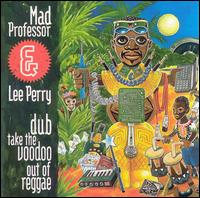 Mad Professor - Dub Take the Voodoo Out of Reggae lyrics