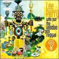 Lee "Scratch" Perry - Who Put the Voodoo 'pon Reggae lyrics