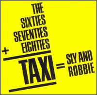 Sly & Robbie - '60s, '70s + '80s = Taxi lyrics