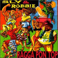 Sly & Robbie - Ragga Pon Top lyrics