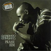 Sanchez - Praise Him lyrics