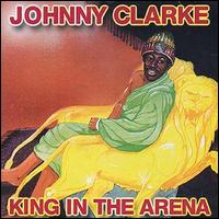 Johnny Clarke - King of the Arena lyrics