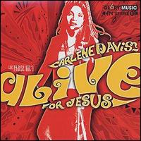 Carlene Davis - Alive for Jesus lyrics