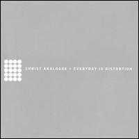 Christ Analogue - Everyday Is Distortion lyrics