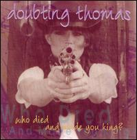 Doubting Thomas - Who Died & Made You King? lyrics