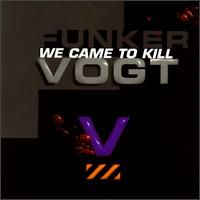Funker Vogt - We Came to Kill lyrics