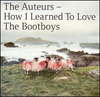 The Auteurs - How I Learned to Love the Bootboys lyrics