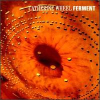 Catherine Wheel - Ferment lyrics