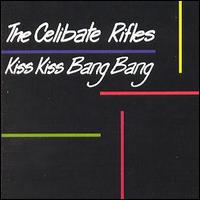 The Celibate Rifles - Kiss Kiss Bang Bang lyrics