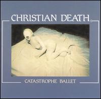 Christian Death - Catastrophe Ballet lyrics