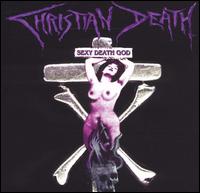 Christian Death - Sexy Death God lyrics