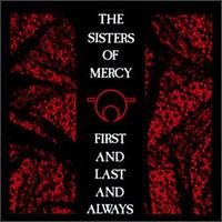 The Sisters of Mercy - First and Last and Always lyrics