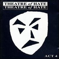 Theatre of Hate - Act 4 lyrics