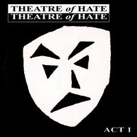 Theatre of Hate - The Act 1 lyrics