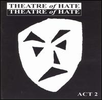 Theatre of Hate - The Act 2 lyrics