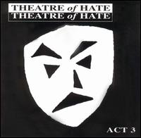 Theatre of Hate - The Act 3 lyrics