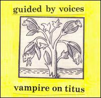 Guided by Voices - Vampire on Titus lyrics