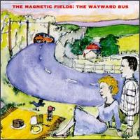 Magnetic Fields - The Wayward Bus lyrics