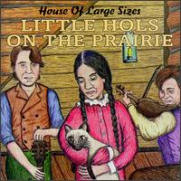 House of Large Sizes - Little Hols on the Prairie lyrics