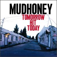 Mudhoney - Tomorrow Hit Today lyrics
