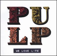 Pulp - We Love Life lyrics