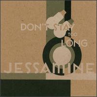 Jessamine - Don't Stay Too Long lyrics