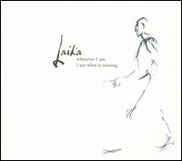 Laika - Wherever I Am I Am What Is Missing lyrics