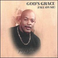 Papa John - God's Grace (Fall on Me) lyrics