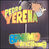 Pedro Yerena - Bohemio de Aficion lyrics