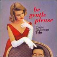 Ernie Coleman Trio - Be Gentle Please lyrics