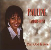 Pauline Taylor-Hunt - Yes, God Is Real lyrics