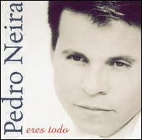 Pedro Neira - Eres Todo lyrics