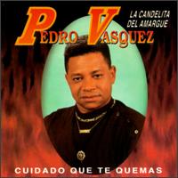 Pedro Vasquez - Cuidado Que Te Quemas lyrics