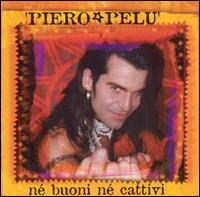 Piero Pel - Ne Buoni Ne Cattivi lyrics