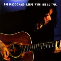 Pat MacDonald - Pat MacDonald Sleeps With His Guitar lyrics