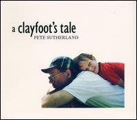Pete Sutherland - Clayfoots Tale lyrics