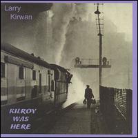 Larry Kirwan - Kilroy Was Here lyrics