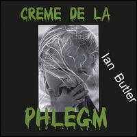 Ian Butler - Creme de la Phlegm lyrics