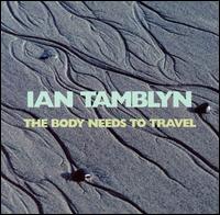 Ian Tamblyn - Body Needs to Travel lyrics