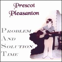 Prescot Pleasanton - Problem and Solution Time lyrics